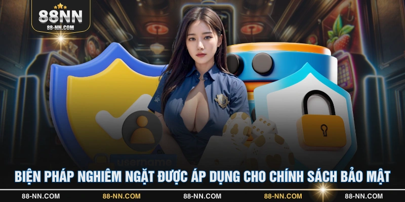 Biện pháp nghiêm ngặt được áp dụng cho chính sách bảo mật