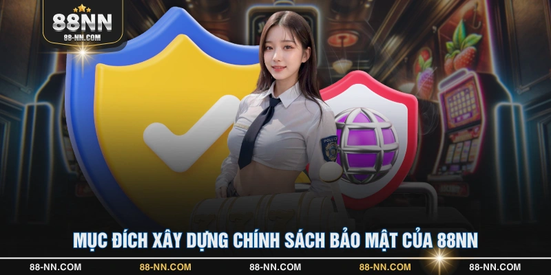 Mục đích xây dựng chính sách bảo mật của 88NN