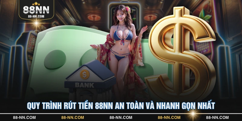 Quy trình rút tiền 88NN an toàn và nhanh gọn nhất